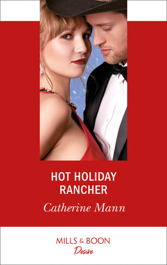 Catherine Mann. Hot Holiday Rancher