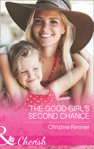 Christine Rimmer. The Good Girl's Second Chance