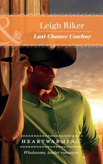 Leigh Riker. Last Chance Cowboy