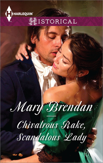 Mary Brendan. Chivalrous Rake, Scandalous Lady