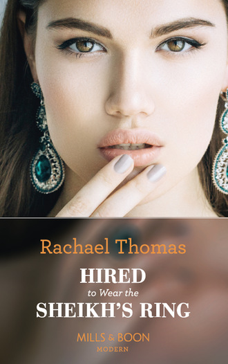 Rachael Thomas. Hired To Wear The Sheikh's Ring