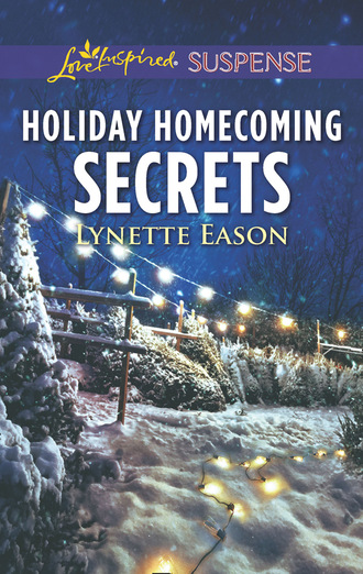 Lynette Eason. Holiday Homecoming Secrets