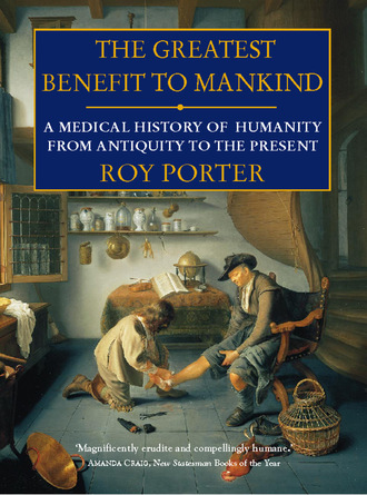 Roy  Porter. The Greatest Benefit to Mankind