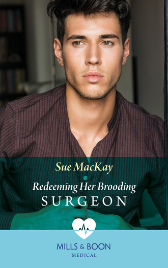 Sue MacKay. Redeeming Her Brooding Surgeon