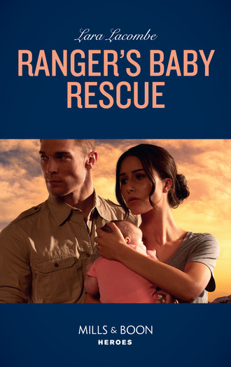 Lara Lacombe. Ranger's Baby Rescue