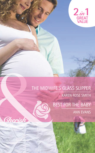 Karen Rose Smith. The Midwife's Glass Slipper / Best For the Baby