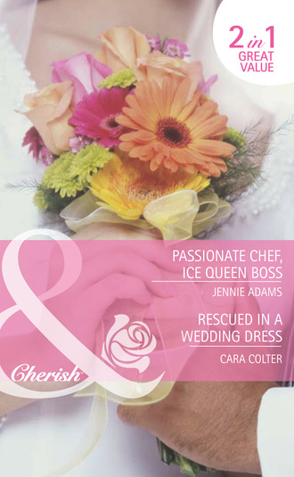 Cara Colter. Passionate Chef, Ice Queen Boss / Rescued in a Wedding Dress