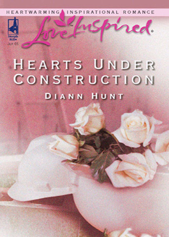 Diann Hunt. Hearts Under Construction