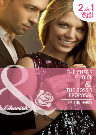 Kristin Hardy. The Chef's Choice / The Boss's Proposal