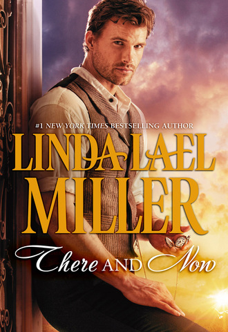 Linda Lael Miller. There and Now
