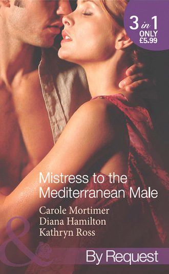 Кэрол Мортимер. Mistress to the Mediterranean Male