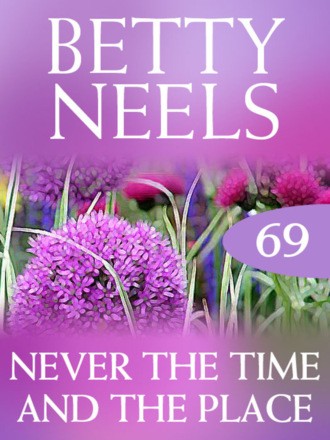 Betty Neels. Never the Time and the Place