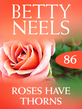 Betty Neels. Roses Have Thorns
