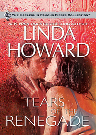 Linda Howard. Tears of the Renegade