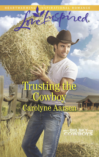 Carolyne Aarsen. Trusting The Cowboy