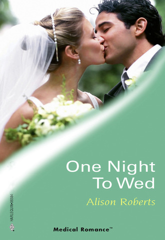 Alison Roberts. One Night To Wed