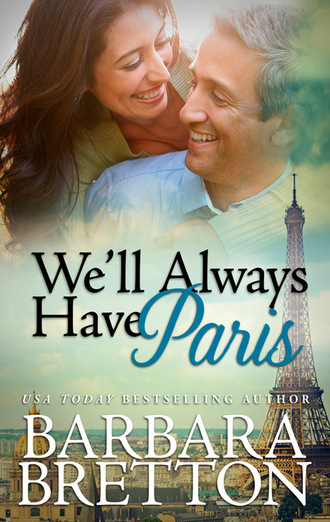 Barbara  Bretton. We'll Always Have Paris