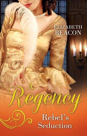 Elizabeth Beacon. A Regency Rebel's Seduction
