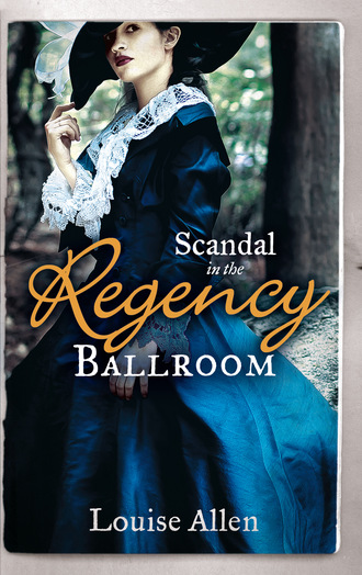 Louise Allen. Scandal in the Regency Ballroom