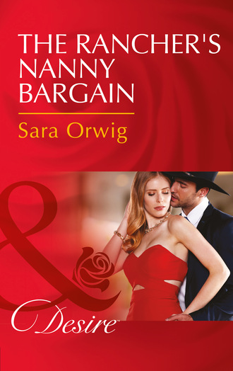 Sara Orwig. The Rancher's Nanny Bargain