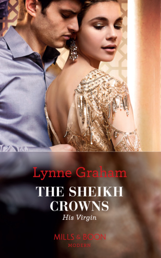 Lynne Graham. The Sheikh Crowns His Virgin