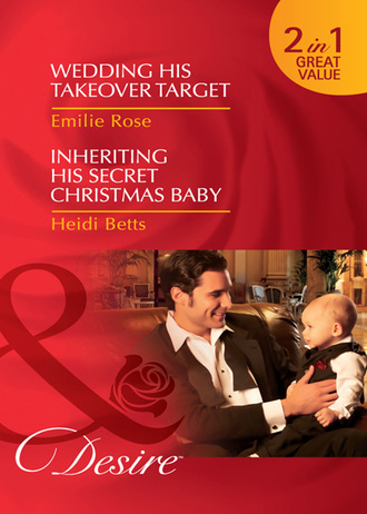 Emilie Rose. Wedding His Takeover Target / Inheriting His Secret Christmas Baby