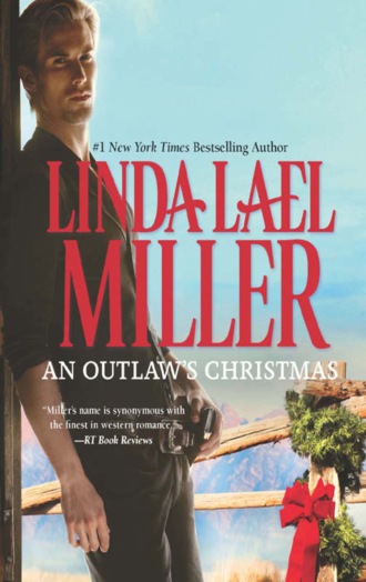 Linda Lael Miller. An Outlaw's Christmas