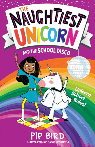 Pip Bird. The Naughtiest Unicorn and the School Disco