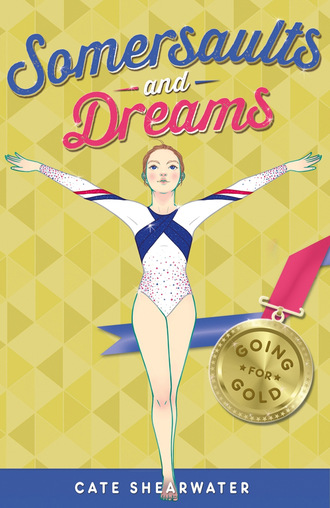 Cate Shearwater. Somersaults and Dreams: Going for Gold