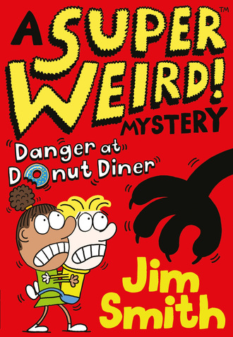 Jim  Smith. A Super Weird! Mystery: Danger at Donut Diner