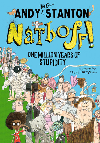 Andy  Stanton. Natboff! One Million Years of Stupidity