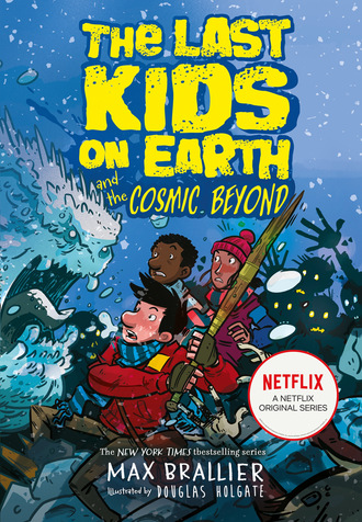 Max Brallier. The Last Kids on Earth and the Cosmic Beyond