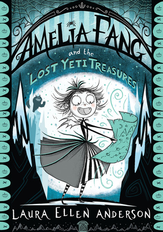 Laura Ellen Anderson. Amelia Fang and the Lost Yeti Treasures