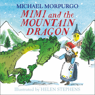 Michael Morpurgo. Mimi and the Mountain Dragon