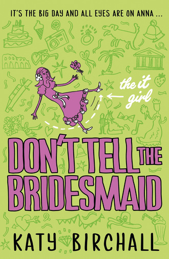 Katy Birchall. The It Girl: Don't Tell the Bridesmaid