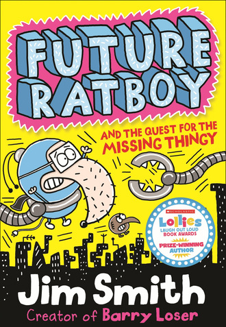 Jim  Smith. Future Ratboy and the Quest for the Missing Thingy