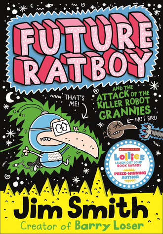 Jim  Smith. Future Ratboy and the Attack of the Killer Robot Grannies