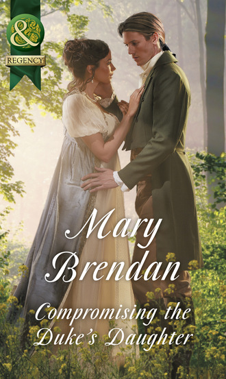 Mary Brendan. Compromising The Duke's Daughter