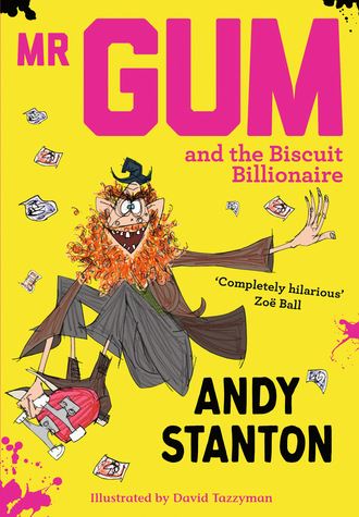 Andy  Stanton. Mr Gum and the Biscuit Billionaire