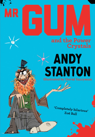Andy  Stanton. Mr Gum and the Power Crystals