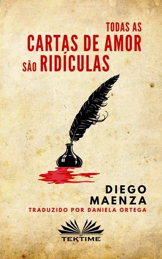 Diego Maenza. Todas As Cartas De Amor São Ridículas