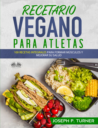 Joseph P. Turner. Recetario Vegano Para Atletas