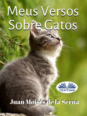 Dr. Juan Mois?s De La Serna. Meus Versos Sobre Gatos