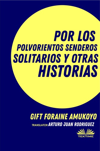Gift Foraine Amukoyo. Por Los Polvorientos Senderos Solitarios Y Otras Historias