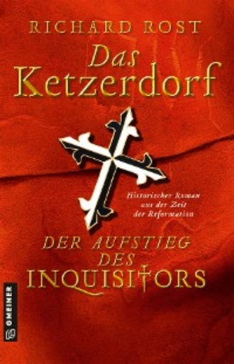 Richard  Rost. Das Ketzerdorf - Der Aufstieg des Inquisitors