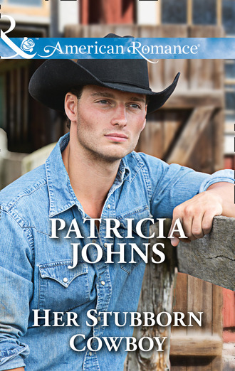 Patricia Johns. Her Stubborn Cowboy