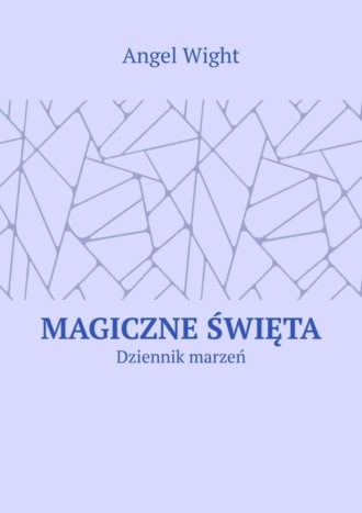 Magiczne święta. Dziennik marzeń. Angel Wight