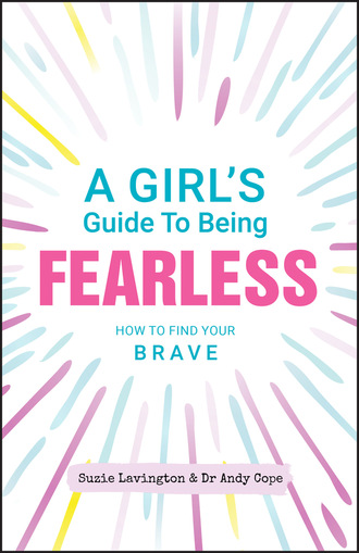 Andy Cope. A Girl's Guide to Being Fearless