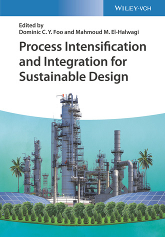 Группа авторов. Process Intensification and Integration for Sustainable Design