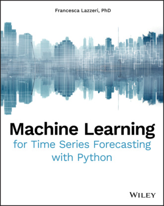 Francesca Lazzeri. Machine Learning for Time Series Forecasting with Python